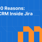 10 Reasons: CRM Inside Jira