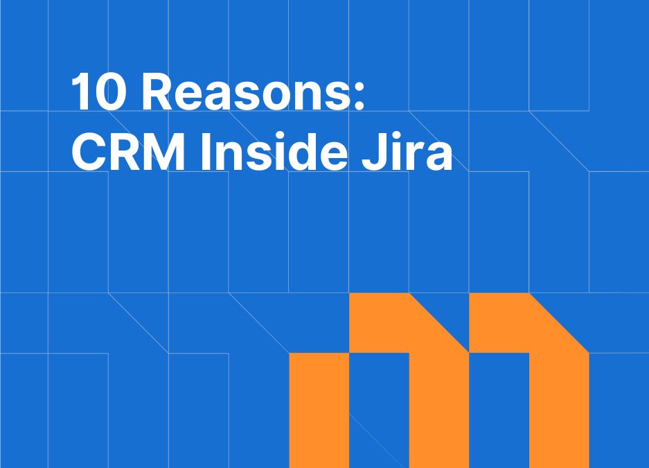 10 Reasons: CRM Inside Jira