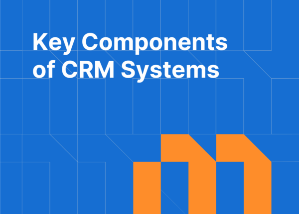 Key Components of CRM Systems: The Complete Overview