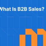 What Is B2B Sales: Strategies, Process, Tools, and Examples
