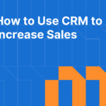 How to Use CRM to Increase Sales