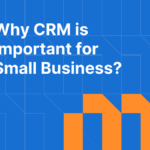 Why CRM is Important for Small Business? 