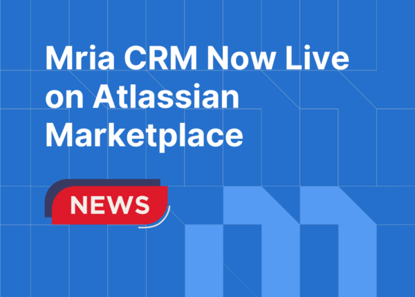 Mria CRM Now Live on Atlassian Marketplace: The First Native CRM for Jira Teams
