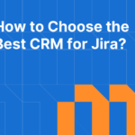 How to choose the best crm for jira in 2025