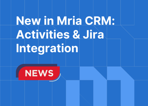 New in Mria CRM: Activities Module and Enhanced Jira Integration
