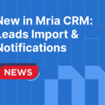 New in Mria CRM- Bulk Leads Import & Notifications Tab