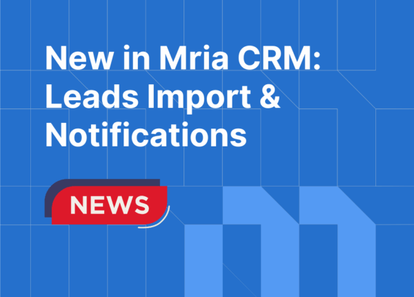 New in Mria CRM: Bulk Leads Import, Notifications Tab & Enhanced Notes