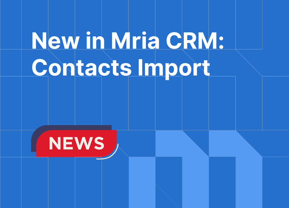 New in Mria CRM: Bulk Contacts Import with Automatic Company Linking and Smart Updates