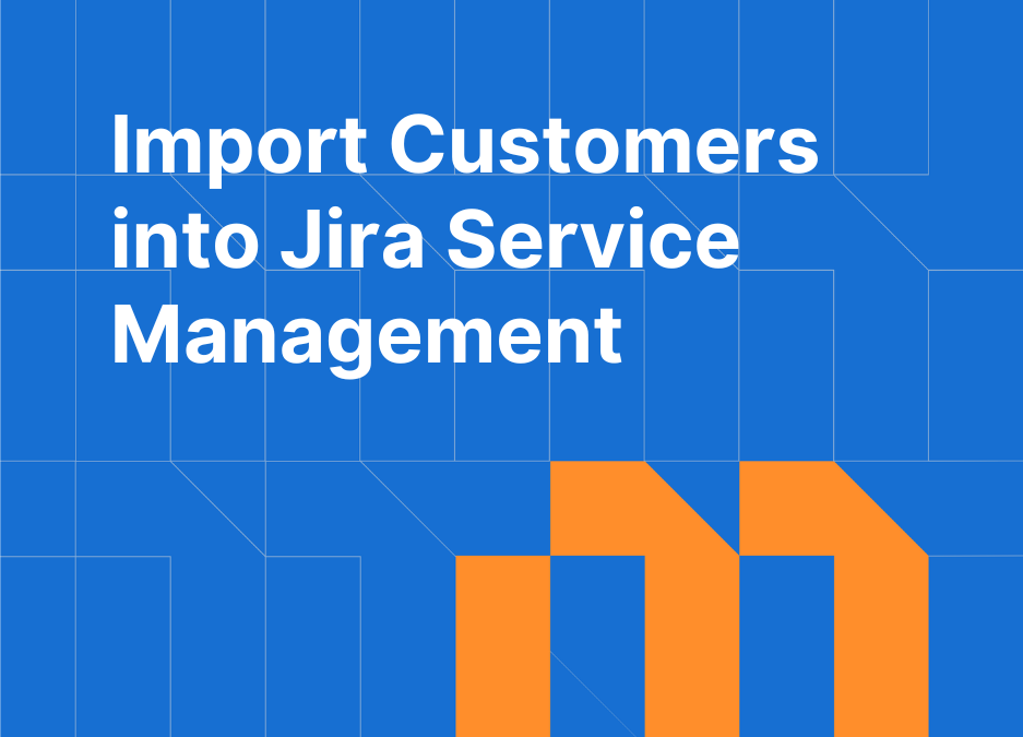 Jira Service Management Import Customers: Complete Guide (2026)