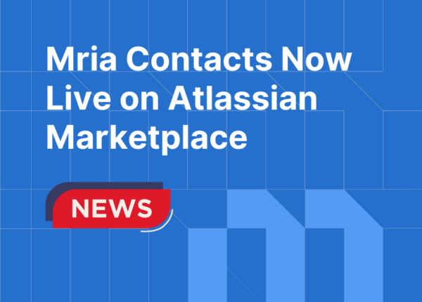Mria Contacts: Contact Management in Jira & JSM Is Now Live on the Atlassian Marketplace