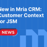 New in Mria CRM: Customer Context for Jira Service Management