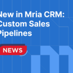 New in Mria CRM- Custom Sales Pipelines and Multiple Pipelines Support