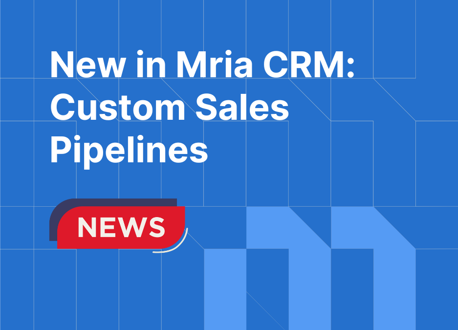 New in Mria CRM: Custom Sales Pipelines and Multiple Pipelines Support