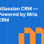 Atlassian CRM: Mria CRM and the Evolution of CRM Inside Atlassian Ecosystem (2026)