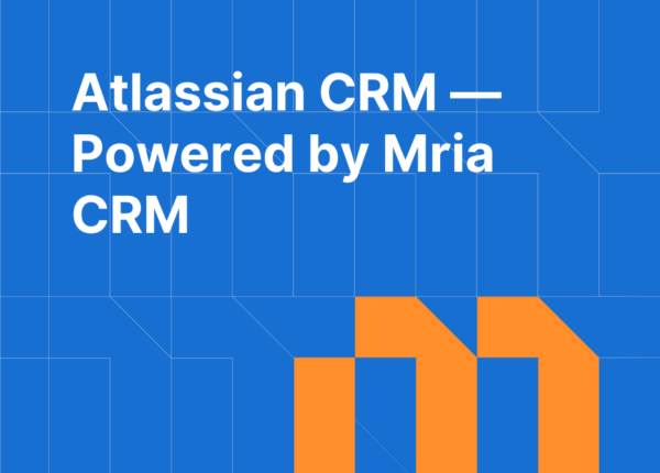 Atlassian CRM: Mria CRM and the Evolution of CRM Inside Atlassian Ecosystem (2026)