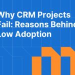 Why CRM Projects Fail: Real Reasons Behind Low User Adoption