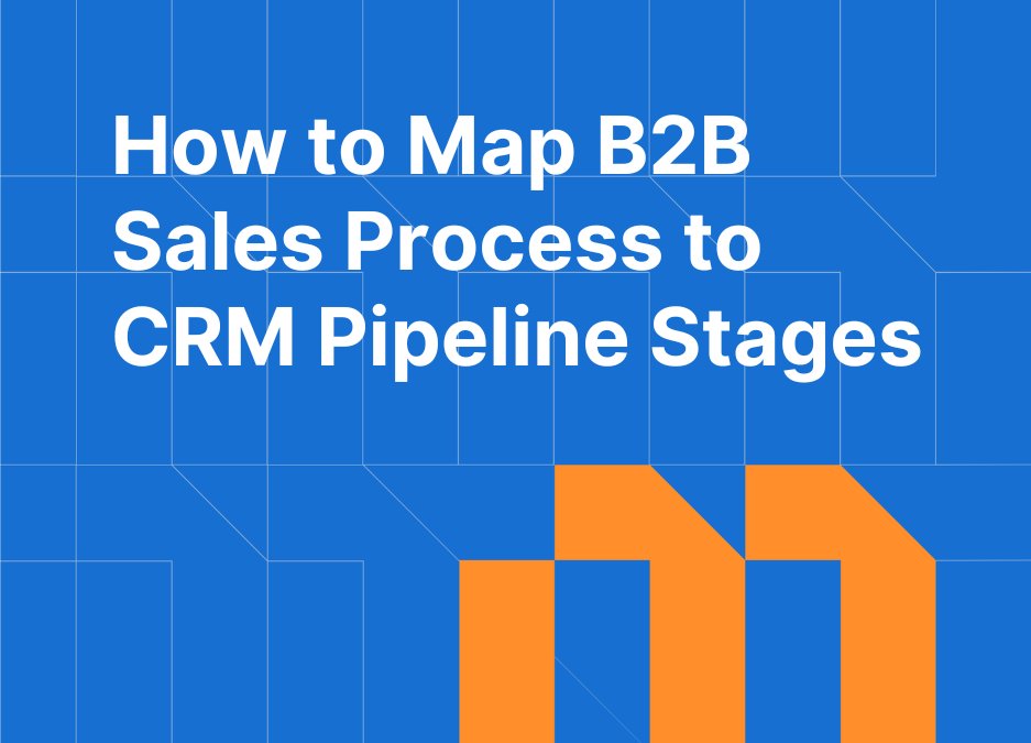 How to Map the B2B Sales Process to Your CRM Pipeline Stages