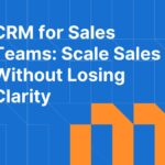 CRM for Sales Teams: How to Scale Without Losing Pipeline Clarity