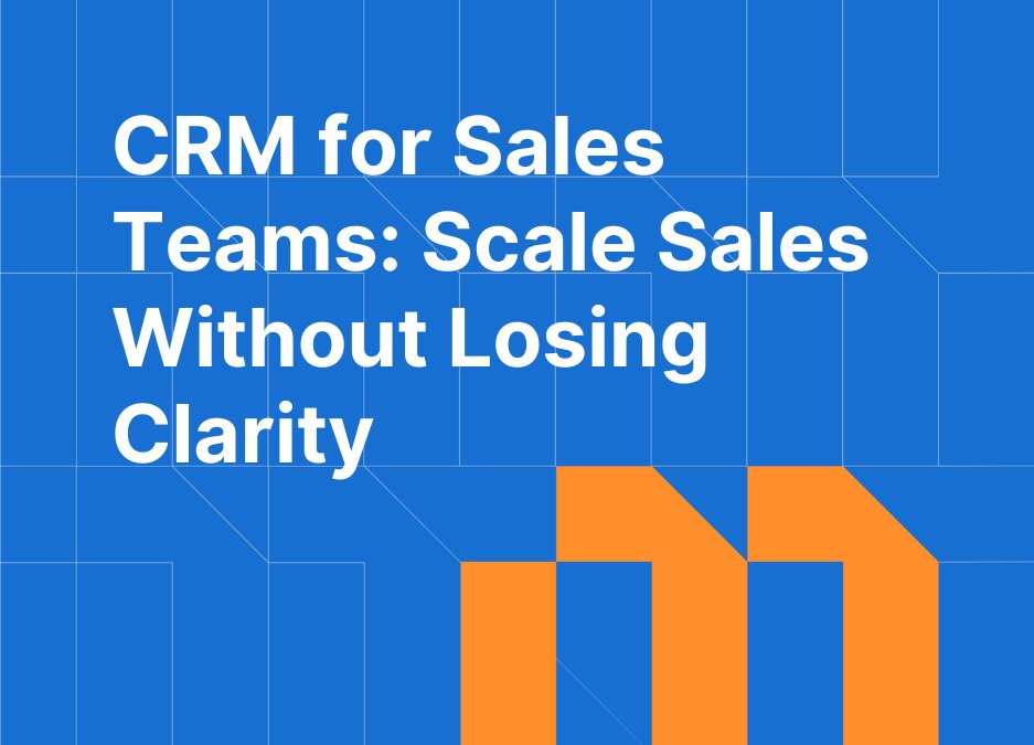 CRM for Sales Teams: How to Scale Without Losing Pipeline Clarity