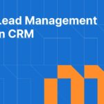 Lead Management in CRM: How to Track, Score, and Convert Leads