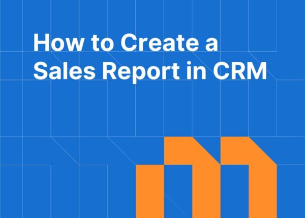 How to Create a Sales Report in CRM: Metrics, Dashboards, and Templates