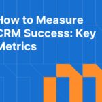 How to Measure CRM Success: Key Metrics and ROI Benchmarks for B2B Teams