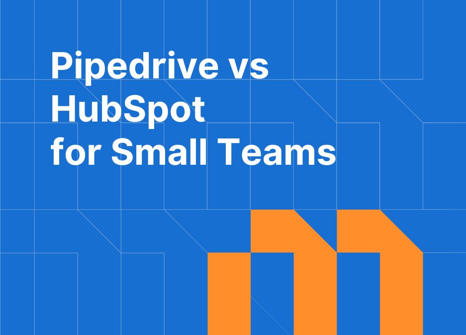 Pipedrive vs HubSpot: Which CRM Is Better for a Small Sales Team?