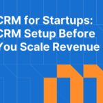 CRM for Startups: What to Set Up Before You Start Scaling Revenue