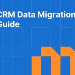 CRM Data Migration Guide: How to Move Your Data Without Losing Anything
