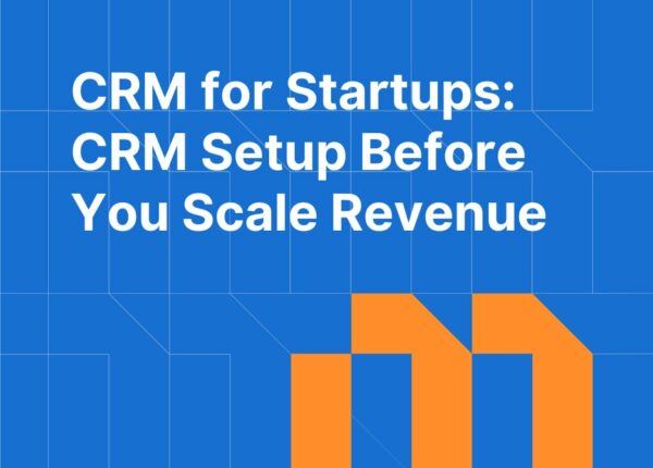 CRM for Startups: What to Set Up Before You Start Scaling Revenue