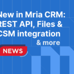 New in Mria CRM: REST API, Files & CSM integration