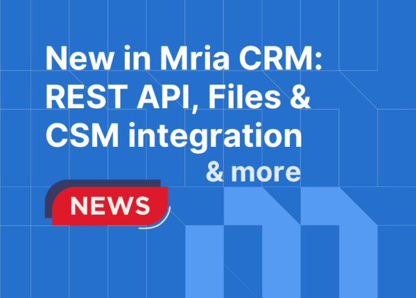 New in Mria CRM: REST API, File Attachments, CSM Integration and Bulk Delete