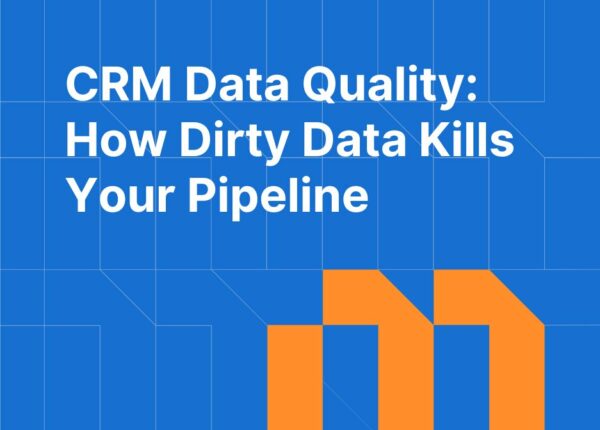 CRM Data Quality: How Dirty Data Kills Your Pipeline and How to Fix It