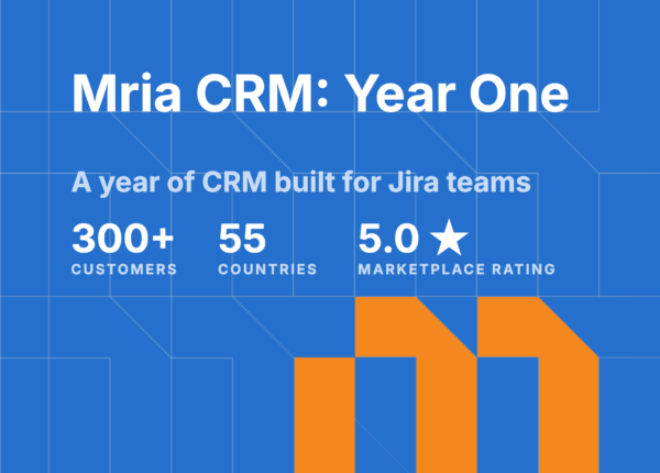 Mria CRM, One Year In: How the Customer Layer for Jira Is Taking Shape