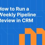 How to Run a Weekly Pipeline Review in CRM: Questions, Views, and Actions