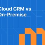 Cloud CRM vs On-Premise: Key Differences and How to Choose the Right Model