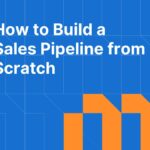 How to Build a Sales Pipeline from Scratch: Stages, Criteria, and Setup