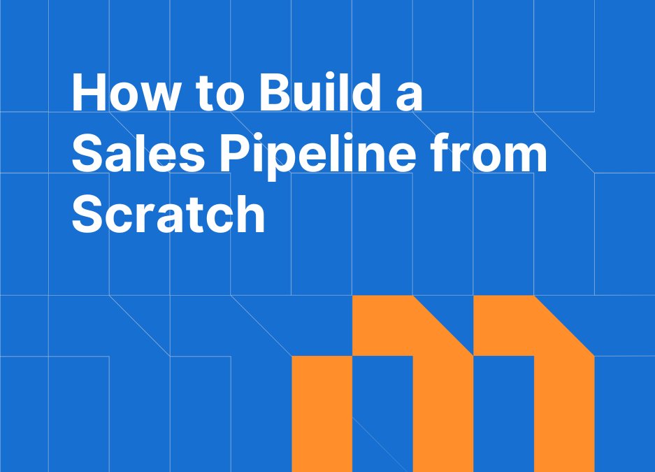 How to Build a Sales Pipeline from Scratch: Stages, Criteria, and Setup